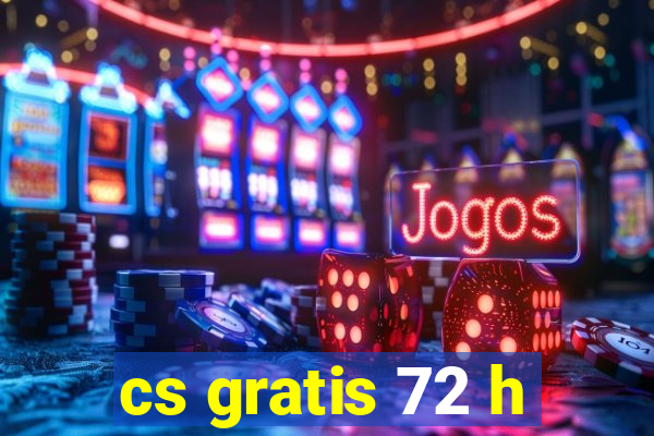 cs gratis 72 h